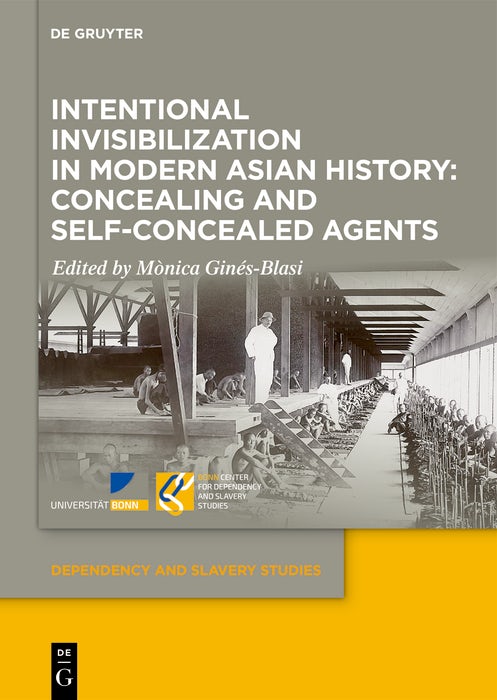 Cover image for Intentional Invisibilization in Modern Asian History: Concealing and Self-Concealed Agents, isbn: 9783111381466