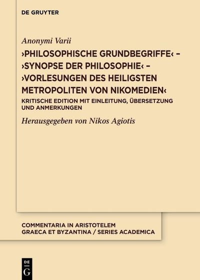 Cover image for ›Philosophische Grundbegriffe‹ – ›Synopse der Philosophie‹ – ›Vorlesungen des heiligsten Metropoliten von Nikomedien‹, isbn: 9783111385884