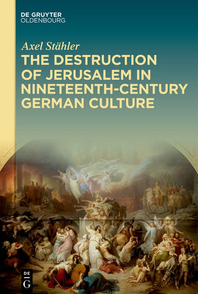 Cover image for The Destruction of Jerusalem in Nineteenth-Century German Culture, isbn: 9783111540085