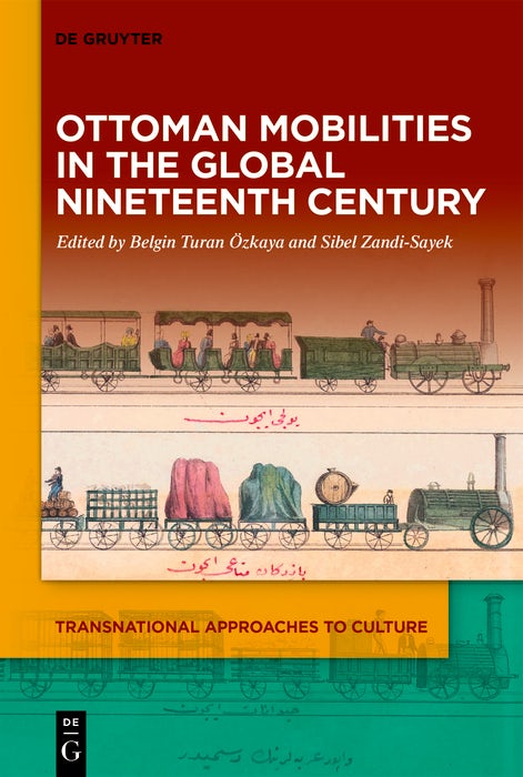 Cover image for Ottoman Mobilities in the Global Nineteenth Century, isbn: 9783111548302