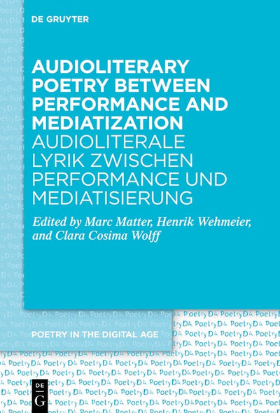 Cover image for Audioliterary Poetry between Performance and Mediatization / Audioliterale Lyrik zwischen Performance und Mediatisierung, isbn: 9783111561059