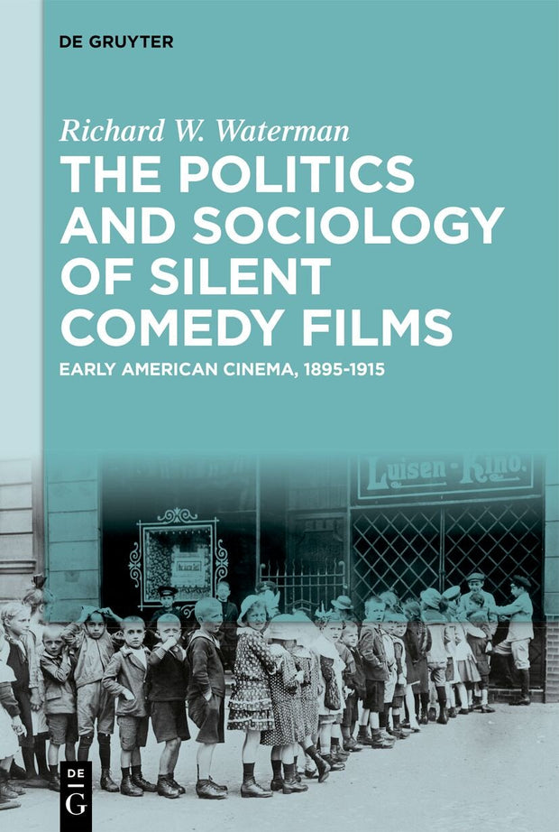 Cover image for The Politics and Sociology of Silent Comedy Films, isbn: 9783111573588