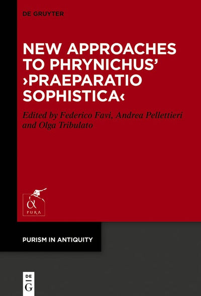 Cover image for New Approaches to Phrynichus’ ›Praeparatio sophistica‹, isbn: 9783111579900