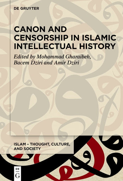 Cover image for Canon and Censorship in Islamic Intellectual History, isbn: 9783111584850