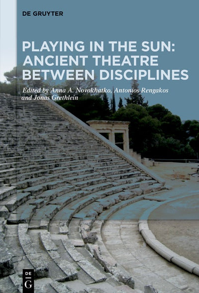 Cover image for Playing in the Sun: Ancient Theatre Between Disciplines, isbn: 9783111594194