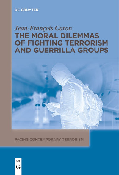 Cover image for The Moral Dilemmas of Fighting Terrorism and Guerrilla Groups, isbn: 9783111621661
