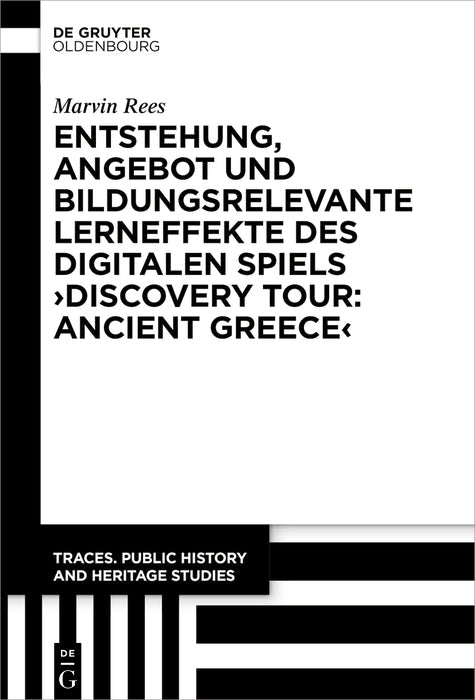 Cover image for Entstehung, Angebot und bildungsrelevante Lerneffekte des Digitalen Spiels ›Discovery Tour: Ancient Greece‹, isbn: 9783111625058