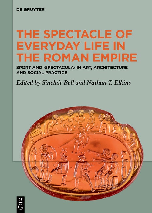Cover image for The Spectacle of Everyday Life in the Roman Empire, isbn: 9783111630465