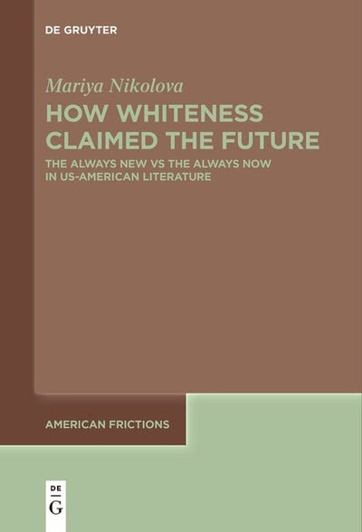 Cover image for How Whiteness Claimed the Future, isbn: 9783111631165