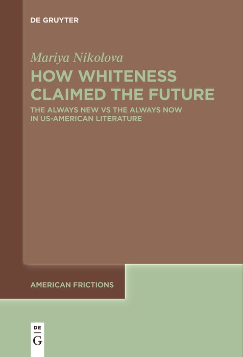 Cover image for How Whiteness Claimed the Future, isbn: 9783111631165