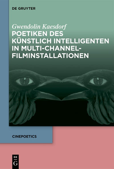 Cover image for Poetiken des Künstlich Intelligenten in Multi-Channel-Filminstallationen, isbn: 9783111675466