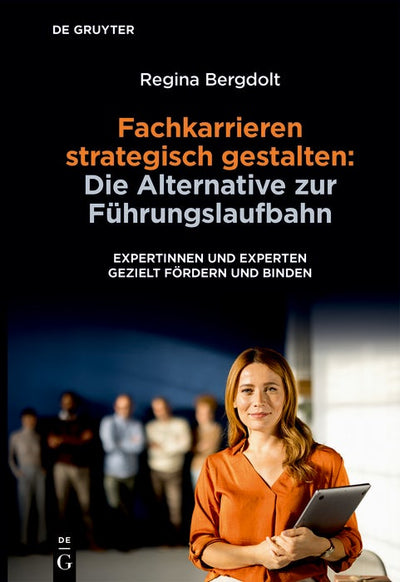 Cover image for Fachkarrieren strategisch gestalten: Die Alternative zur Führungslaufbahn, isbn: 9783111709697