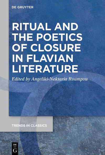 Cover image for Ritual and the Poetics of Closure in Flavian Literature, isbn: 9783112214053