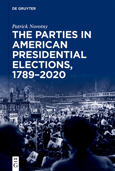 Cover image for The Parties in American Presidential Elections, 1789–2020, isbn: 9783112215500