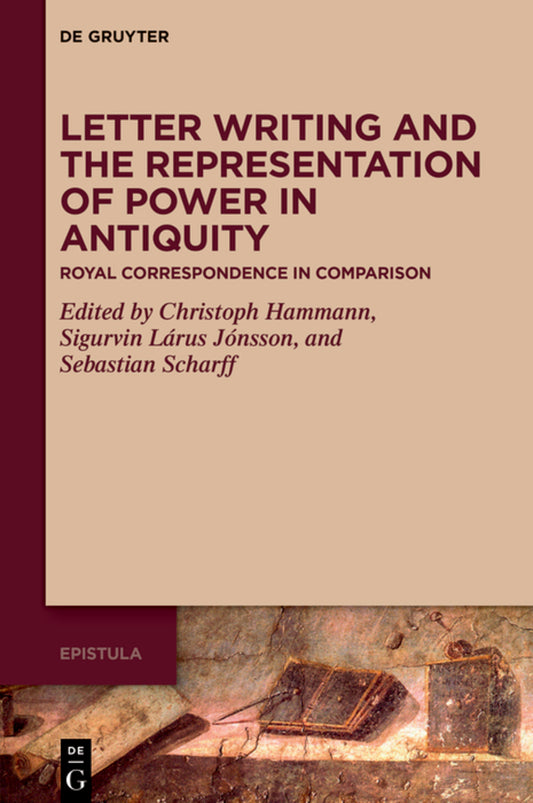 Letter Writing and the Representation of Power in Antiquity