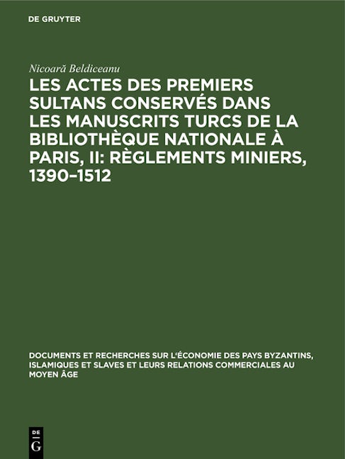 Les actes des premiers sultans conservés dans les manuscrits turcs de la Bibliothèque Nationale à Paris, II: Règlements Miniers, 1390–1512