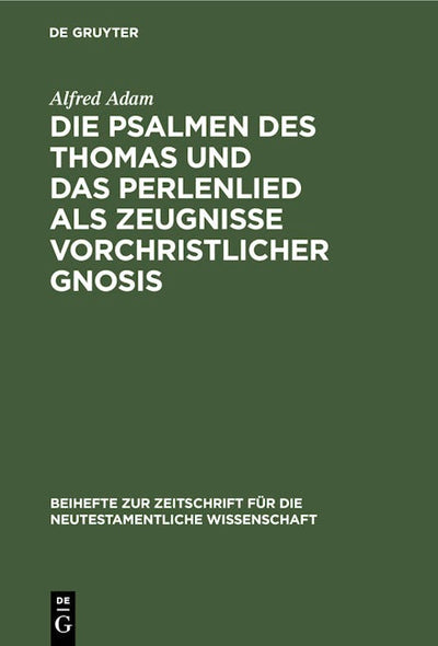 Die Psalmen des Thomas und das Perlenlied als Zeugnisse vorchristlicher Gnosis