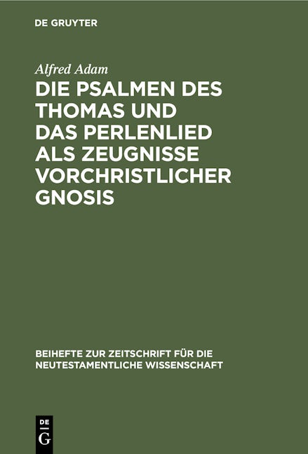 Die Psalmen des Thomas und das Perlenlied als Zeugnisse vorchristlicher Gnosis