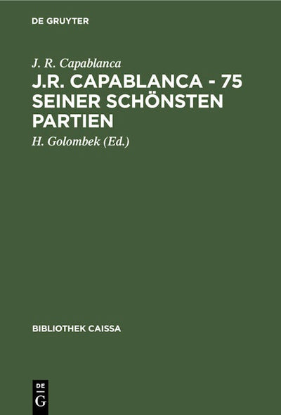 J.R. Capablanca - 75 seiner schönsten Partien