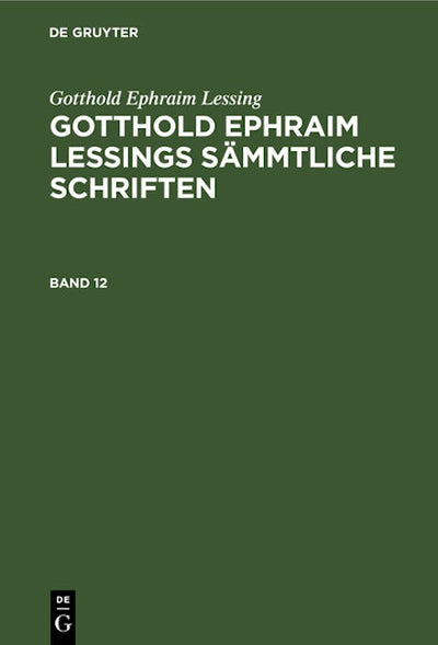 Gotthold Ephraim Lessing: Gotthold Ephraim Lessings Sämmtliche Schriften. Band 12