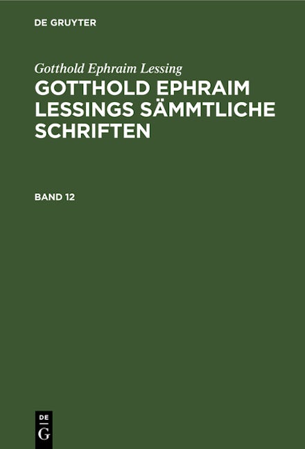 Gotthold Ephraim Lessing: Gotthold Ephraim Lessings Sämmtliche Schriften. Band 12