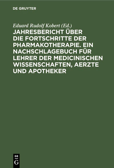 Jahresbericht über die Fortschritte der Pharmakotherapie. Ein Nachschlagebuch für Lehrer der medicinischen Wissenschaften, Aerzte und Apotheker