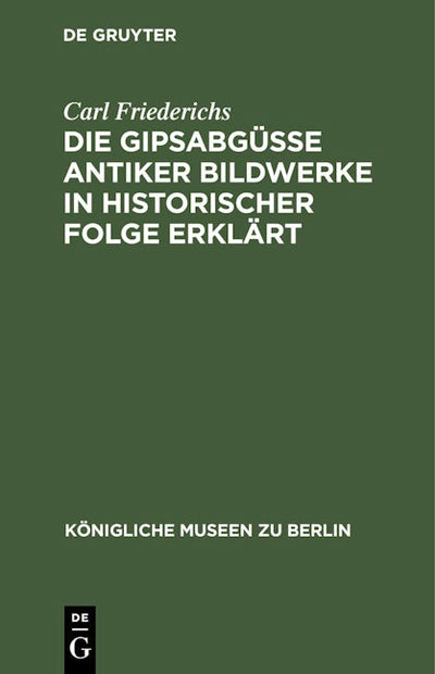Die Gipsabgüsse antiker Bildwerke in historischer Folge erklärt
