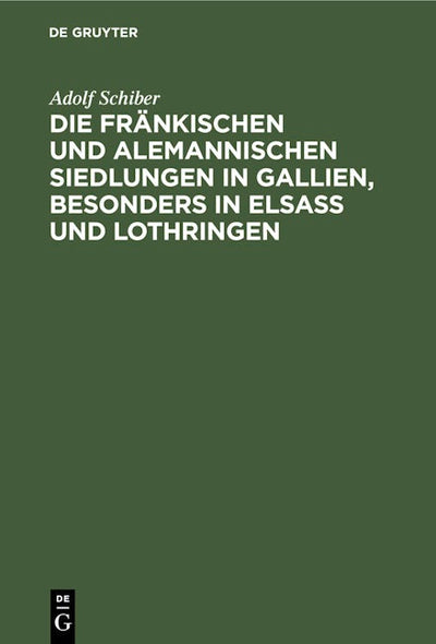Die fränkischen und alemannischen Siedlungen in Gallien, besonders in Elsass und Lothringen