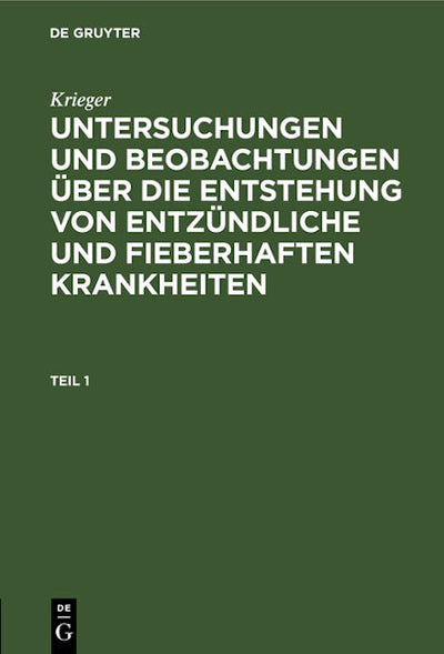 Krieger: Untersuchungen und Beobachtungen über die Entstehung von entzündliche und fieberhaften Krankheiten. Teil 1