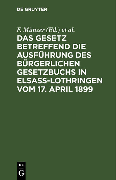 Das Gesetz betreffend die Ausführung des Bürgerlichen Gesetzbuchs in Elsaß-Lothringen vom 17. April 1899