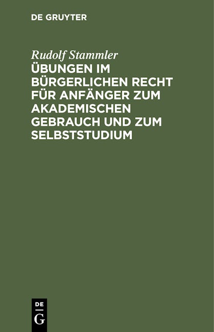 Übungen im bürgerlichen Recht für Anfänger zum akademischen Gebrauch und zum Selbststudium