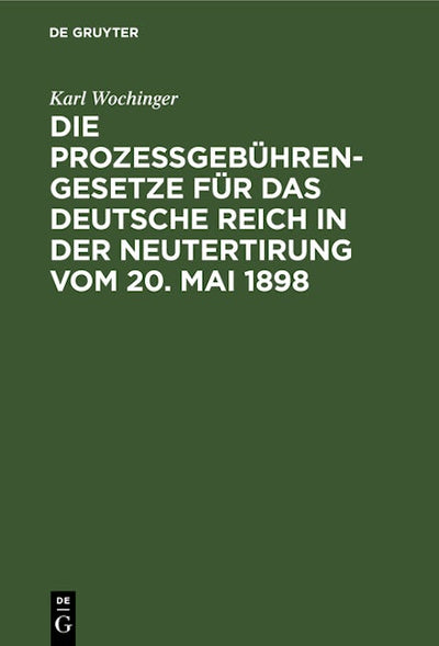 Die Prozeßgebühren-Gesetze für das Deutsche Reich in der Neutertirung vom 20. Mai 1898