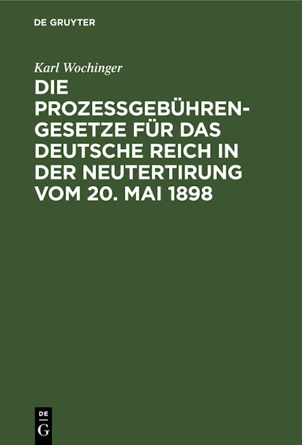 Die Prozeßgebühren-Gesetze für das Deutsche Reich in der Neutertirung vom 20. Mai 1898
