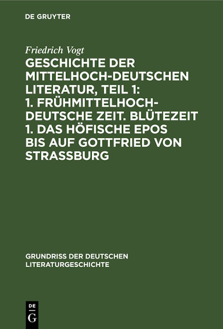 Geschichte der Mittelhochdeutschen Literatur, Teil 1: 1. Frühmittelhochdeutsche Zeit. Blütezeit 1. Das höfische Epos bis auf Gottfried von Strassburg
