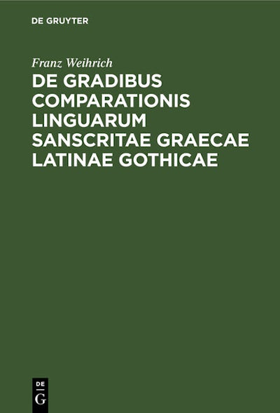 De gradibus comparationis linguarum Sanscritae Graecae Latinae Gothicae