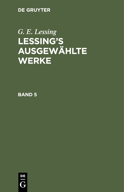 G. E. Lessing: Lessing’s ausgewählte Werke. Band 5
