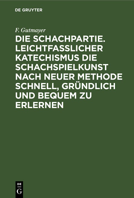 Die Schachpartie. Leichtfasslicher Katechismus die Schachspielkunst nach neuer Methode schnell, gründlich und bequem zu erlernen
