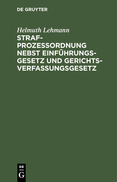 Strafprozeßordnung nebst Einführungsgesetz und Gerichtsverfassungsgesetz