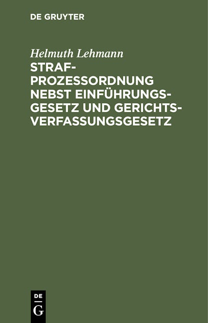 Strafprozeßordnung nebst Einführungsgesetz und Gerichtsverfassungsgesetz