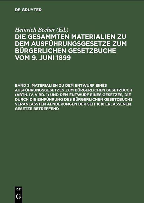Book cover image for Materialien zu dem Entwurf eines Ausführungsgesetzes zum Bürgerlichen Gesetzbuch (Abth. IV, V Bd. 1) und dem Entwurf eines Gesetzes, die durch die Einführung des Bürgerlichen Gesetzbuchs veranlaßten Aenderungen der seit 1818 erlassenen Gesetze betreffend ISBN: 9783112351093