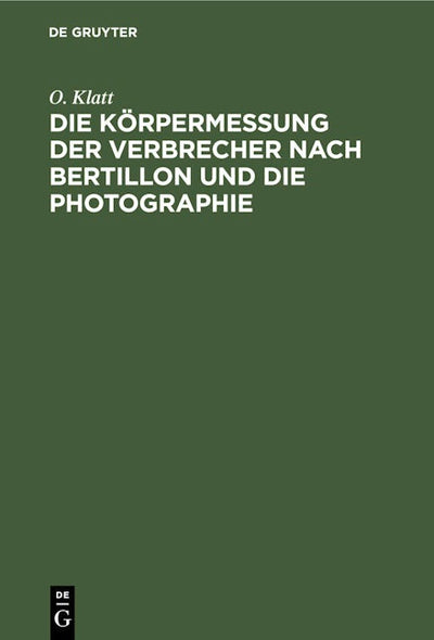 Die Körpermessung der Verbrecher nach Bertillon und die Photographie