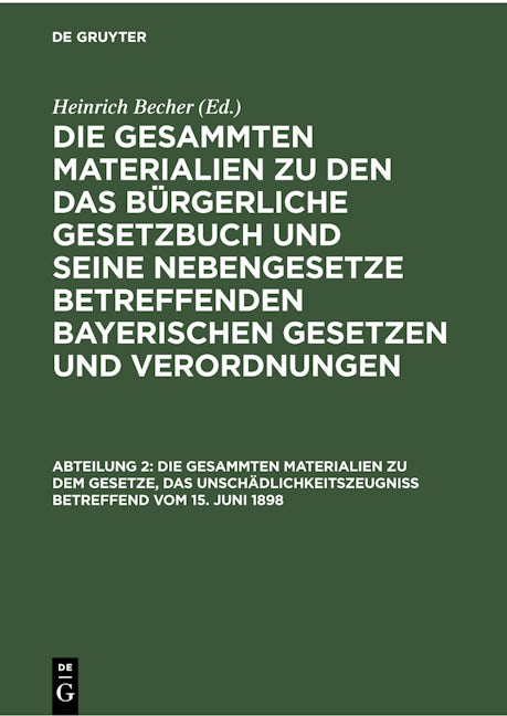 Die gesammten Materialien zu dem Gesetze, das Unschädlichkeitszeugniß betreffend vom 15. Juni 1898