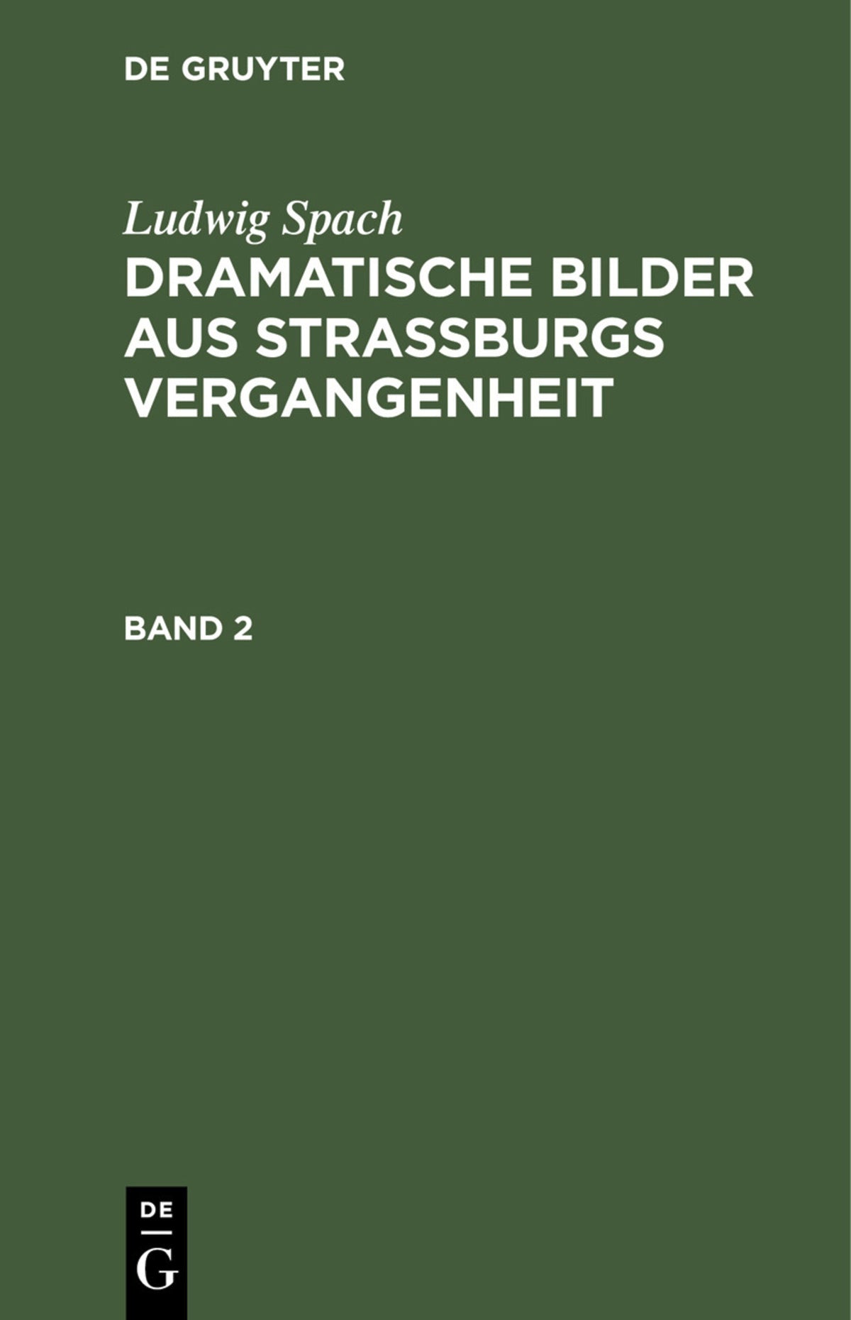 Cover image for Ludwig Spach: Dramatische Bilder aus Straßburgs Vergangenheit. Band 2 ISBN 9783112354735