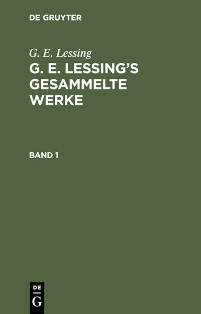 G. E. Lessing: G. E. Lessing’s gesammelte Werke. Band 1