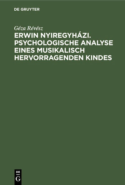 Erwin Nyiregyházi. Psychologische Analyse eines musikalisch hervorragenden Kindes