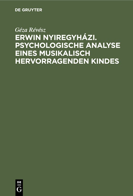 Erwin Nyiregyházi. Psychologische Analyse eines musikalisch hervorragenden Kindes