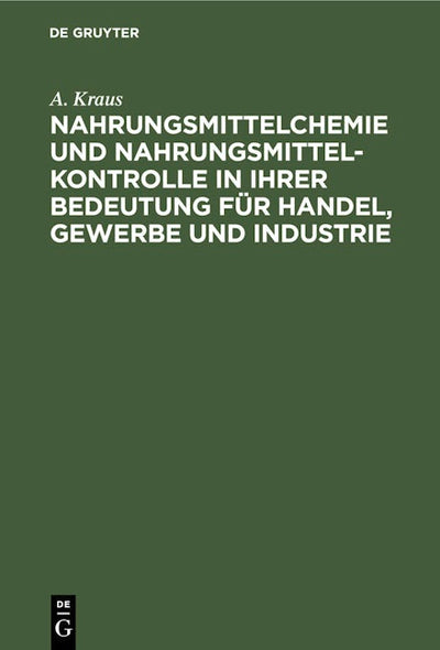 Nahrungsmittelchemie und Nahrungsmittelkontrolle in ihrer Bedeutung für Handel, Gewerbe und Industrie