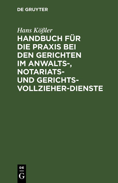 Handbuch für die Praxis bei den Gerichten im Anwalts-, Notariats- und Gerichtsvollzieher-Dienste