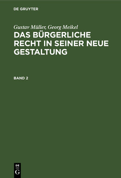 Gustav Müller; Georg Meikel: Das Bürgerliche Recht in seiner neue Gestaltung. Band 2