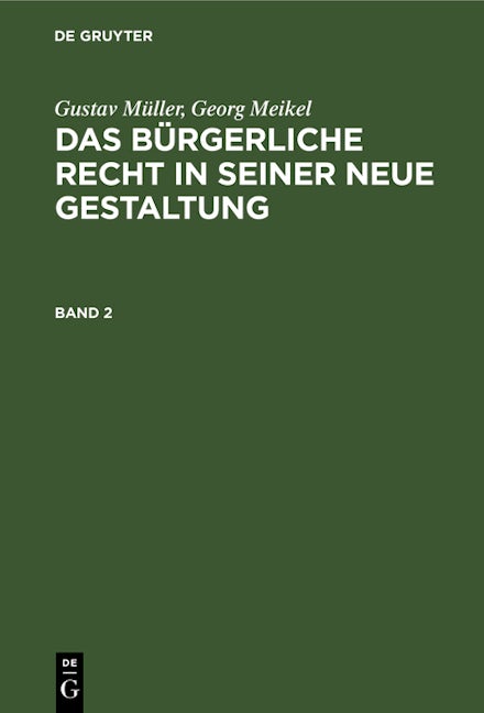 Gustav Müller; Georg Meikel: Das Bürgerliche Recht in seiner neue Gestaltung. Band 2